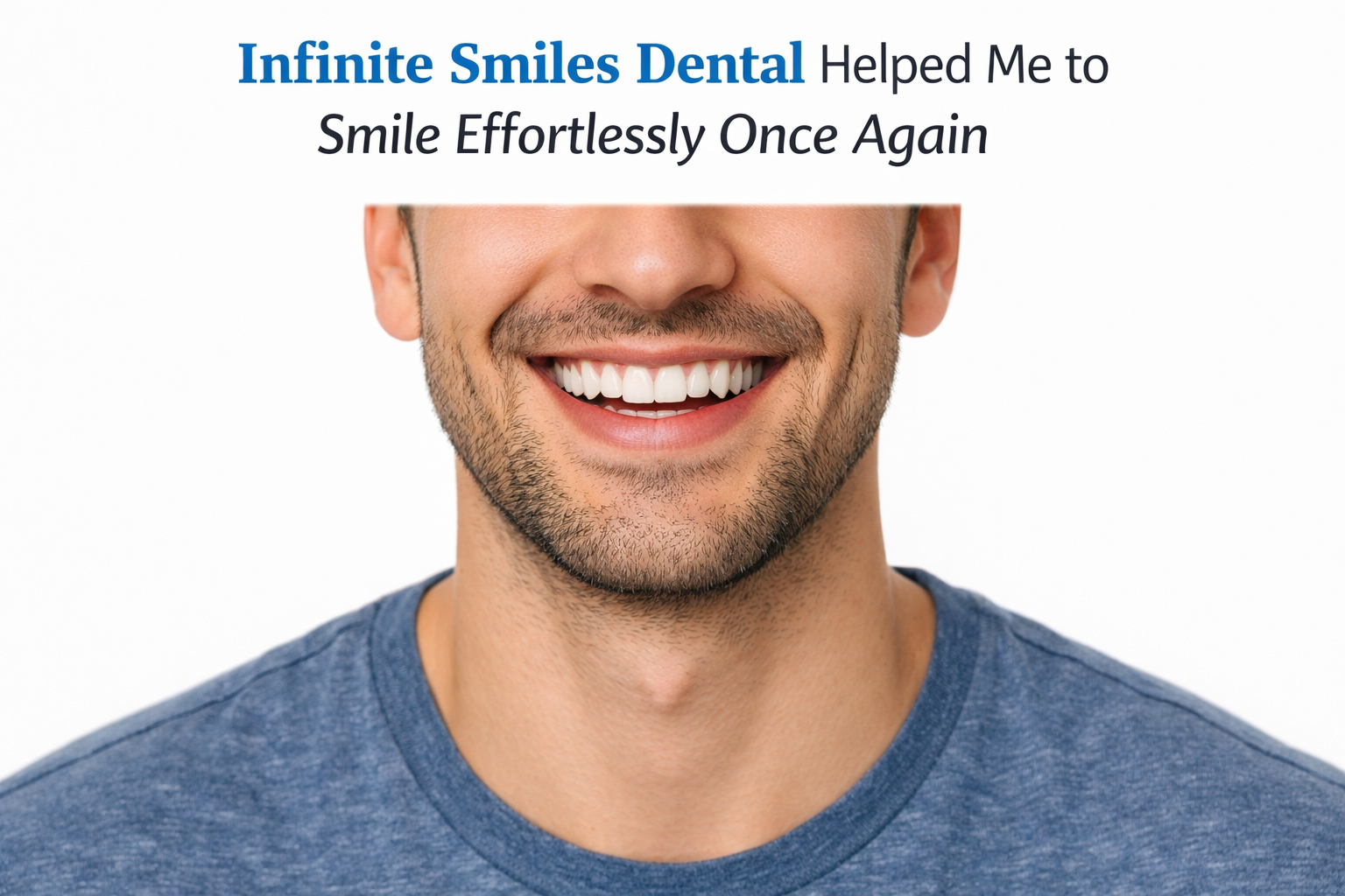 Infinite Smiles Dental Helped Me to Smile Effortlessly Once Again